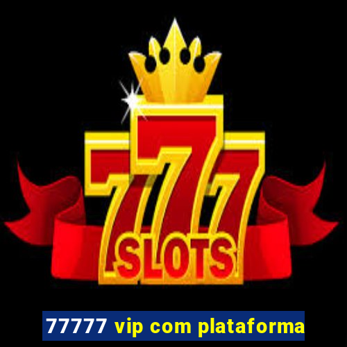 77777 vip com plataforma